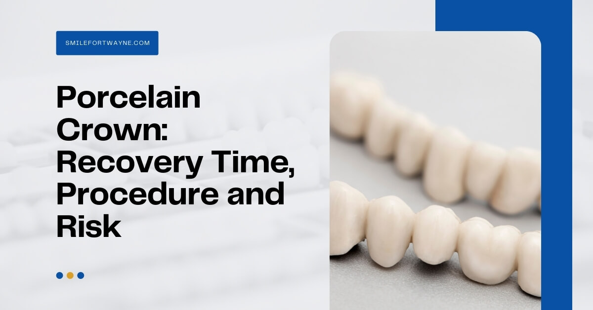 Porcelain Crown: Recovery, Risk, Procedure