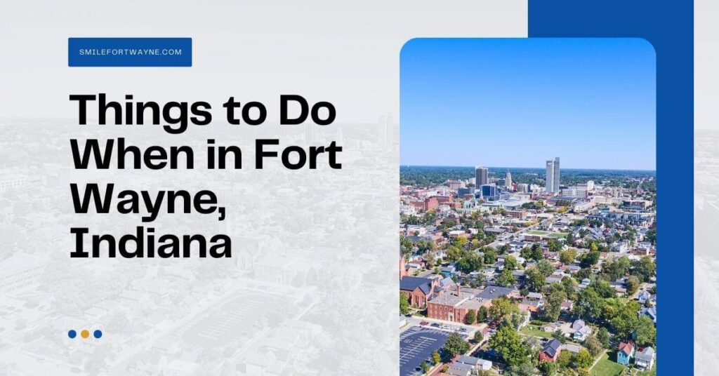 Top X Things to Do When in Fort Wayne, Indiana